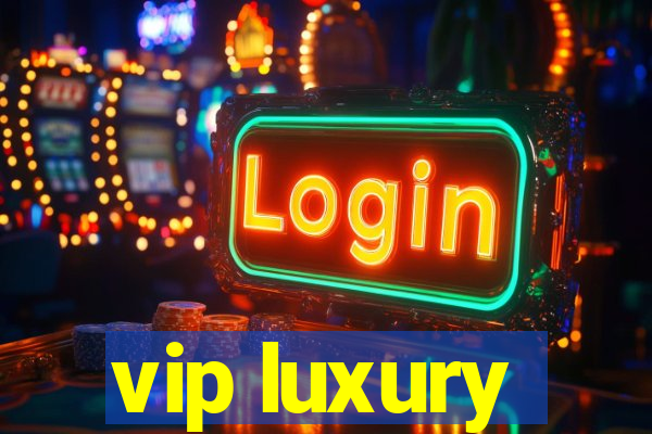 vip luxury